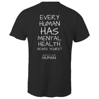 EVERY HUMAN HAS MENTAL HEALTH, HOW'S YOURS? T-Shirt