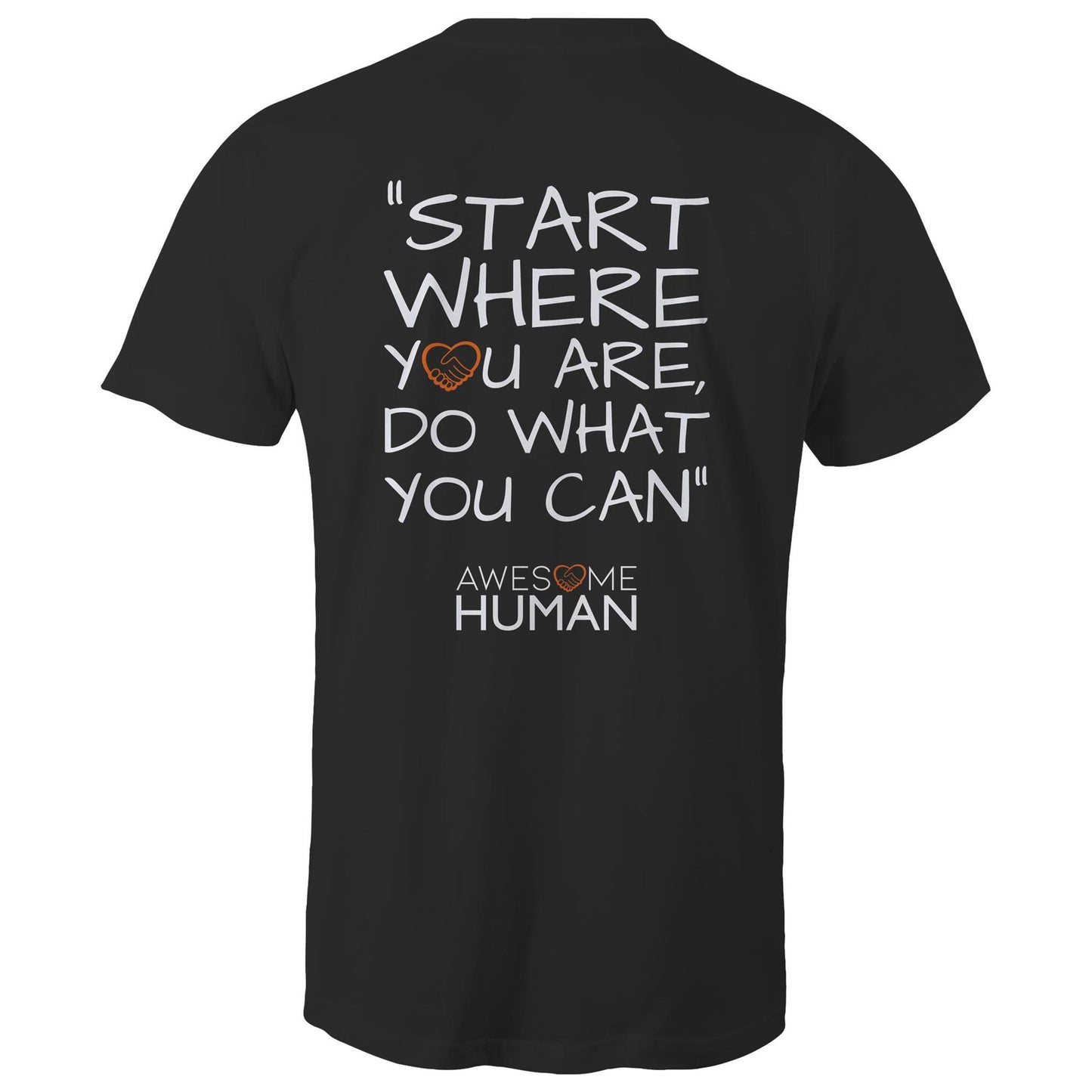 START WHERE YOU ARE, DO WHAT YOU CAN T-Shirt